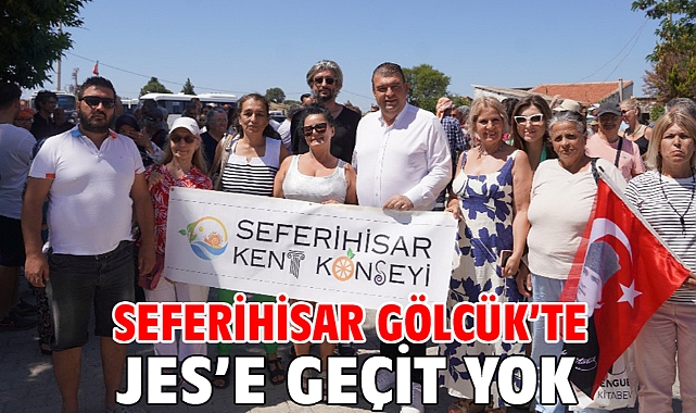 Seferihisar Gölcük’te JES’e geçit yok