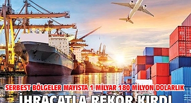 Serbest bölgeler mayısta 1 milyar 180 milyon dolarlık ihracatla rekor kırdı