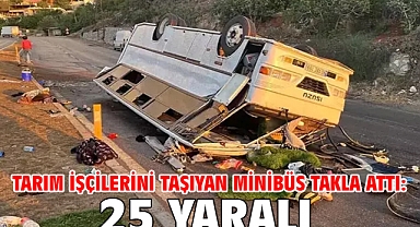 Tarım işçilerini taşıyan minibüs takla attı: 25 yaralı