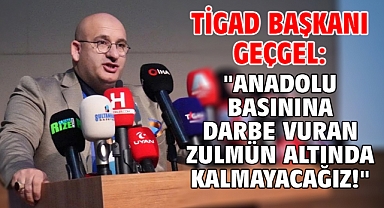 TİGAD Başkanı Geçgel: 