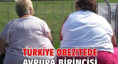 TÜRKİYE OBEZİTEDE AVRUPA BİRİNCİSİ