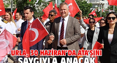 Urla, 30 Haziran’da Ata’sını saygıyla anacak