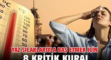YAZ SICAKLARIYLA BAŞ ETMEK İÇİN 8 KRİTİK KURAL!