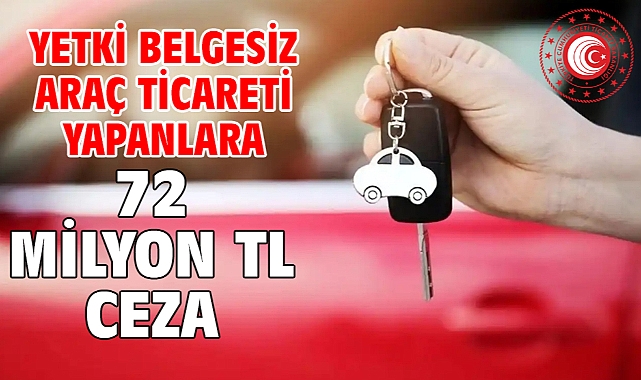 Yetki belgesiz araç ticareti yapanlara 72 milyon TL ceza