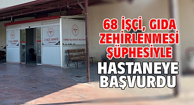 68 işçi, gıda zehirlenmesi şüphesiyle hastaneye başvurdu