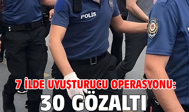7 ilde uyuşturucu operasyonu: 30 gözaltı