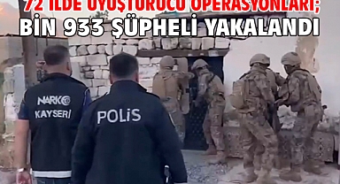 72 ilde uyuşturucu operasyonları; bin 933 şüpheli yakalandı