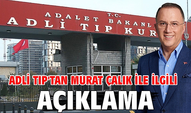 Adli Tıp'tan Murat Çalık ile ilgili açıklama