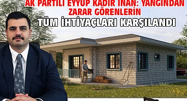 AK Partili Eyyüp Kadir İnan: Yangından Zarar Görenlerin Tüm İhtiyaçları Karşılandı