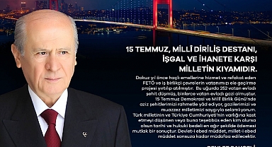 Bahçeli: 15 Temmuz, milli diriliş destanı, işgal ve ihanete karşı milletin kıyamıdır