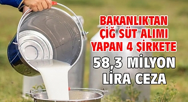Bakanlıktan çiğ süt alımı yapan 4 şirkete 58,3 milyon lira ceza