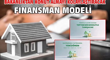 Bakanlıktan konut almayı kolaylaştıracak finansman modeli