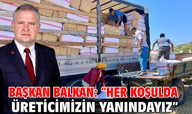 Başkan Balkan: “Her koşulda üreticimizin yanındayız”