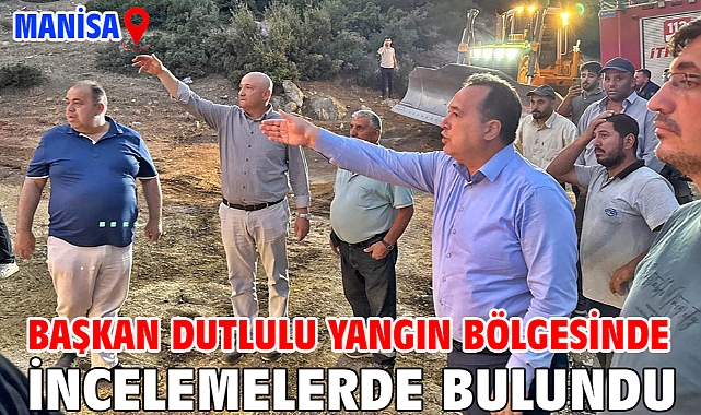 Başkan Dutlulu Yangın Bölgesinde İncelemelerde Bulundu