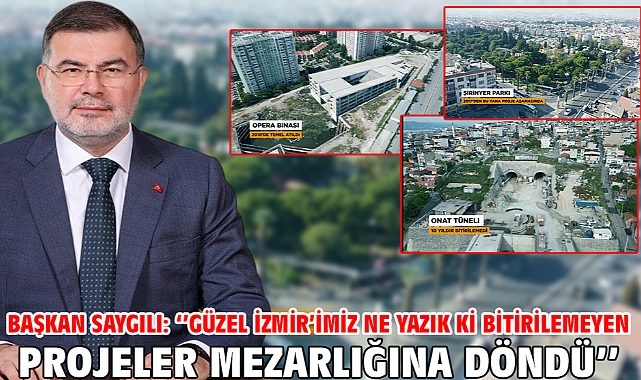 Başkan Saygılı: ‘’Güzel İzmir’imiz ne yazık ki bitirilemeyen projeler mezarlığına döndü’’