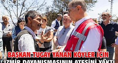 Başkan Tugay yanan köyler için İzmir dayanışmasının ateşini yaktı