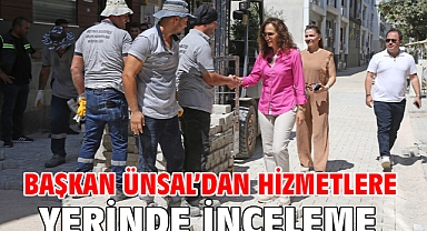 Başkan Ünsal’dan hizmetlere yerinde inceleme