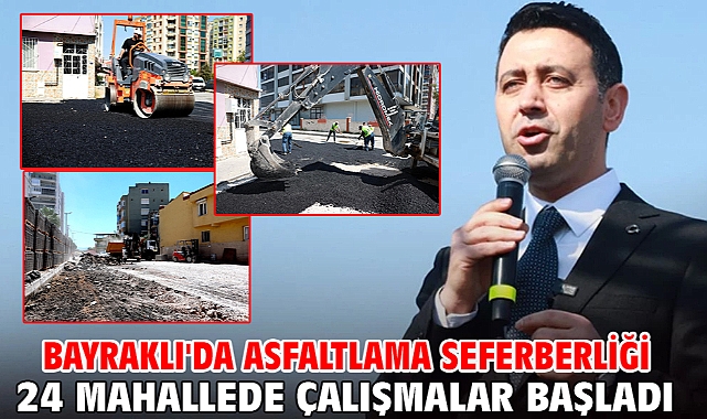 Bayraklı'da asfaltlama seferberliği 24 mahallede çalışmalar başladı