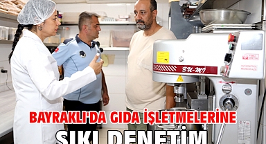 Bayraklı'da gıda işletmelerine sıkı denetim