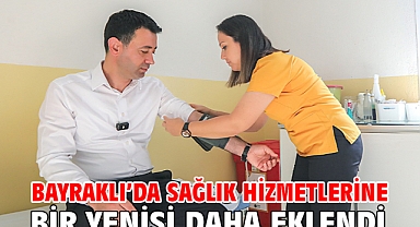 Bayraklı’da sağlık hizmetlerine bir yenisi daha eklendi