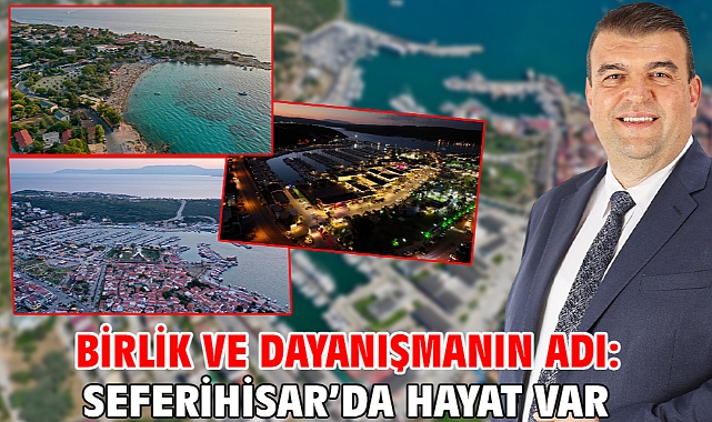 Birlik ve Dayanışmanın Adı: Seferihisar’da Hayat Var!