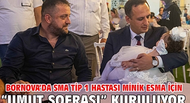 Bornova’da SMA Tip 1 hastası Minik Esma için “Umut Sofrası” kuruluyor
