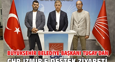 Büyükşehir Belediye Başkanı Tugay'dan CHP İzmir'e Destek Ziyareti