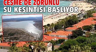 Çeşme’de zorunlu su kesintisi başlıyor