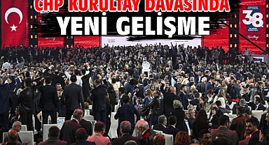 CHP Kurultay davasında yeni gelişme