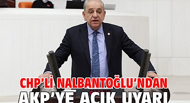 CHP’li Nalbantoğlu’ndan AKP’ye Açık Uyarı