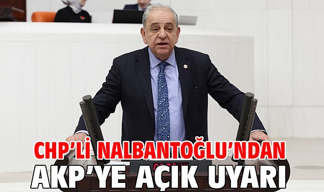 CHP’li Nalbantoğlu’ndan AKP’ye Açık Uyarı