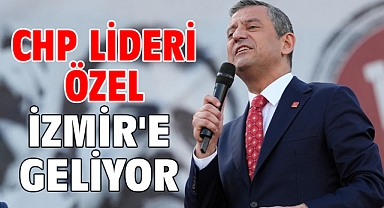 CHP Lideri Özel İzmir'e geliyor