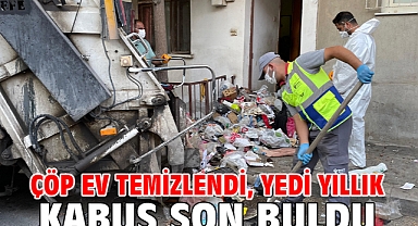 Çöp ev temizlendi, yedi yıllık kabus son buldu