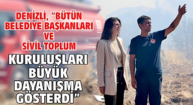 Denizli, “Bütün belediye başkanları ve sivil toplum kuruluşları büyük dayanışma gösterdi”