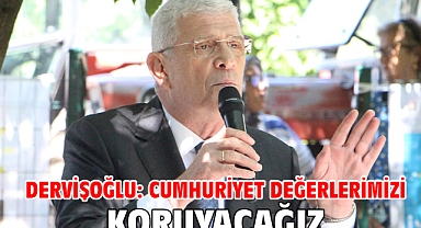 Dervişoğlu: Cumhuriyet değerlerimizi koruyacağız