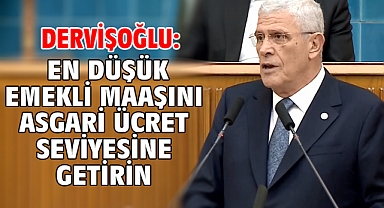 Dervişoğlu: En düşük emekli maaşını asgari ücret seviyesine getirin