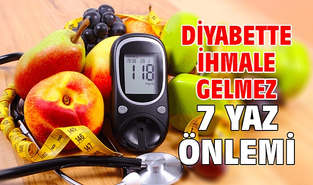 DİYABETTE İHMALE GELMEZ 7 YAZ ÖNLEMİ