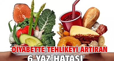 DİYABETTE TEHLİKEYİ ARTIRAN 6 YAZ HATASI