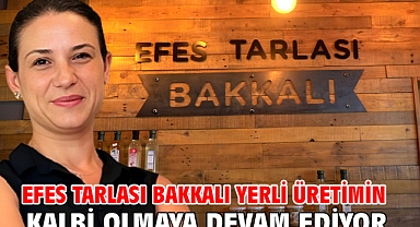 Efes Tarlası Bakkalı Yerli Üretimin Kalbi Olmaya Devam Ediyor