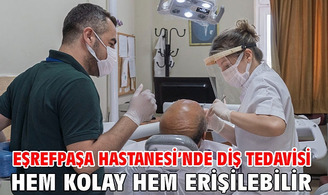 Eşrefpaşa Hastanesi’nde diş tedavisi hem kolay hem erişilebilir