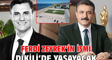 Ferdi Zeyrek’in ismi Dikili’de yaşayacak
