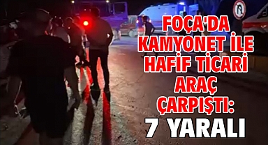 Foça'da kamyonet ile hafif ticari araç çarpıştı: 7 yaralı