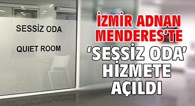 İzmir Adnan Menderes’te ‘Sessiz Oda’ hizmete açıldı