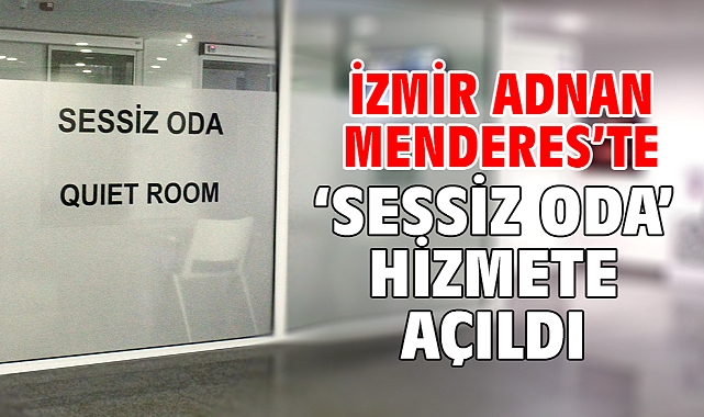 İzmir Adnan Menderes’te ‘Sessiz Oda’ hizmete açıldı