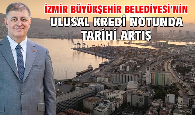 İzmir Büyükşehir Belediyesi’nin ulusal kredi notunda tarihi artış