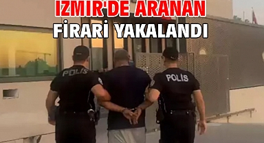İzmir'de aranan firari yakalandı