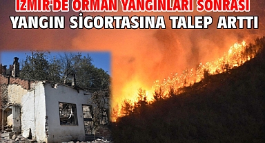 İzmir'de orman yangınları sonrası yangın sigortasına talep arttı