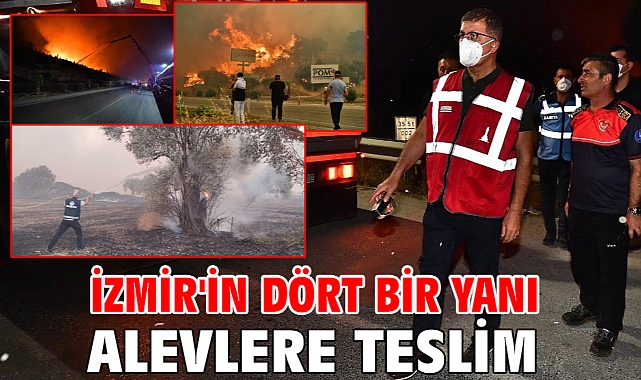 İzmir'in dört bir yanı alevlere teslim