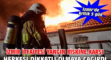 İzmir İtfaiyesi yangın riskine karşı herkesi dikkatli olmaya çağırdı