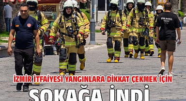 İzmir İtfaiyesi yangınlara dikkat çekmek için sokağa indi